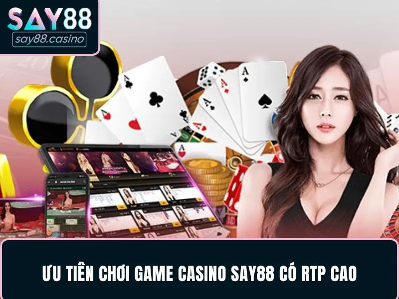 Ưu tiên chơi game casino SAY88 có RTP cao