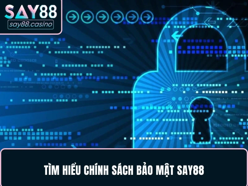 Tìm hiểu chính sách bảo mật SAY88