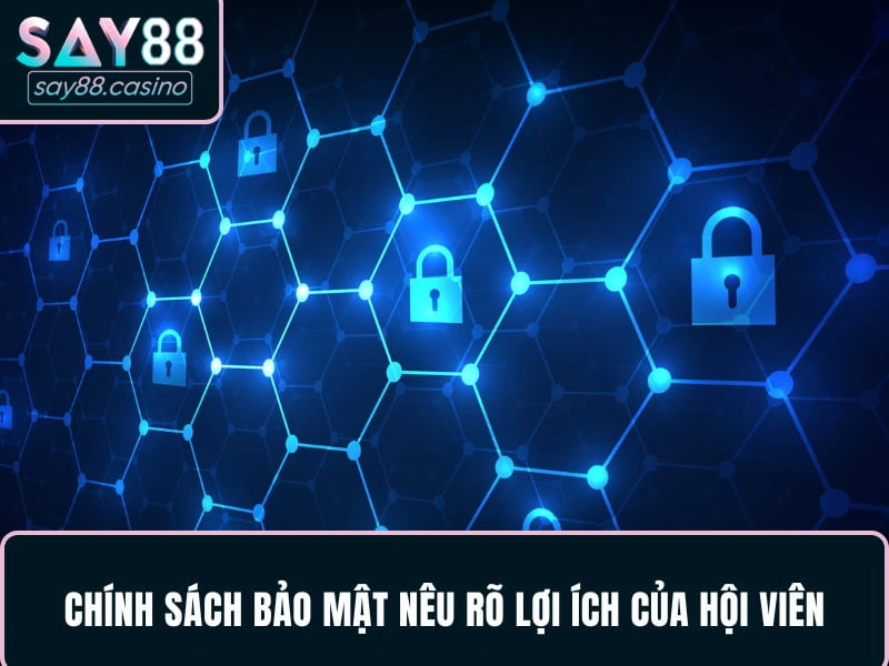 Chính sách bảo mật SAY88 nêu rõ lợi ích của hội viên