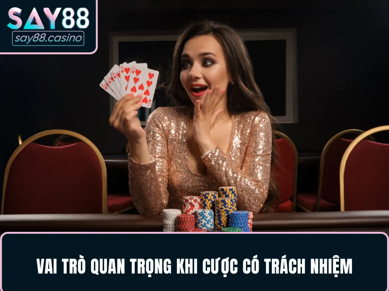 Chơi Có Trách Nhiệm SAY88 - Vai trò quan trọng khi cược có trách nhiệm