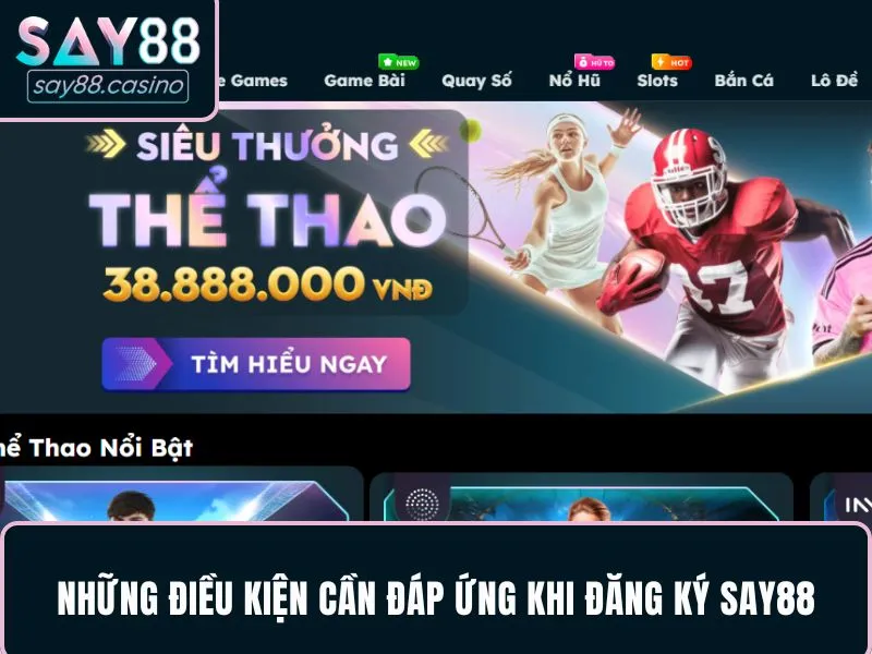 Tổng hợp những điều cần thiết bạn nên biết khi đăng ký SAY88