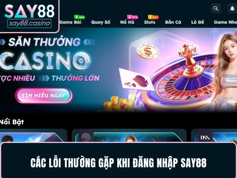 Đăng Nhập SAY88 - Hướng Dẫn Tạo Tài Khoản Trong 3 Phút Các lỗi khi đăng nhập SAY88 hay gặp
