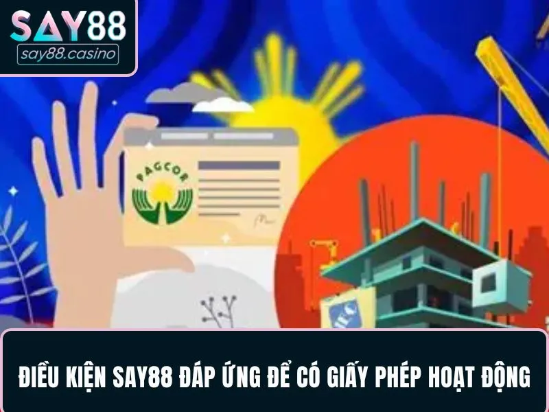 Giấy Phép Hoạt Động - Cơ Sở Cho Sự Uy Tín Của Nhà Cái SAY88 Các điều kiện SAY88 đáp ứng để nhận giấy phép hoạt động