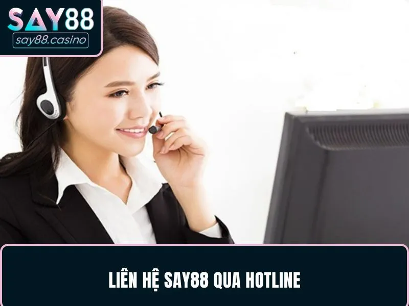 Liên hệ SAY88 bằng hotline cực tiện lợi