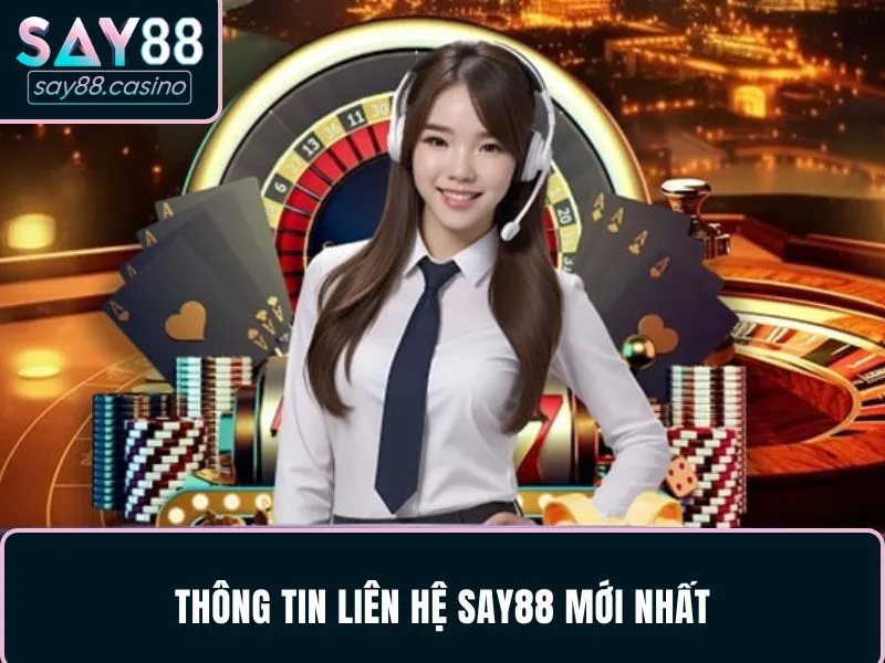 Biết thêm các thông tin về kênh liên hệ SAY88 mới nhất