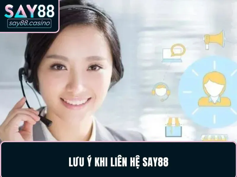 Chú ý quan trọng khi liên hệ SAY88