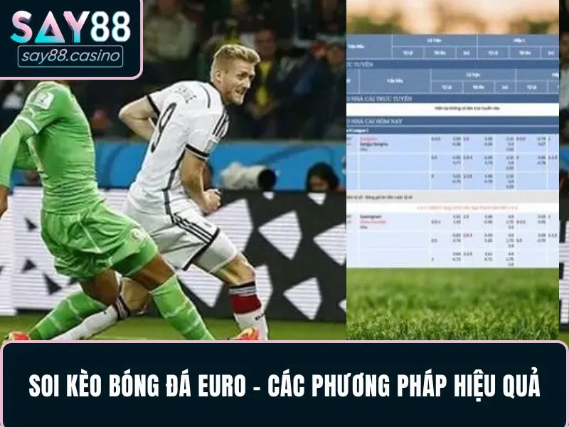 Soi Kèo Bóng Đá Euro - Bí Quyết Phân Tích Chuẩn Và Hiệu Quả Soi kèo bóng đá Euro - Các phương pháp hiệu quả