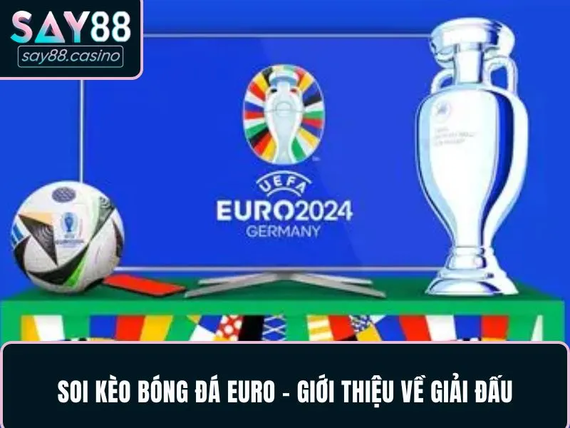 Soi Kèo Bóng Đá Euro - Bí Quyết Phân Tích Chuẩn Và Hiệu Quả Soi kèo bóng đá Euro - Giới thiệu về giải đấu