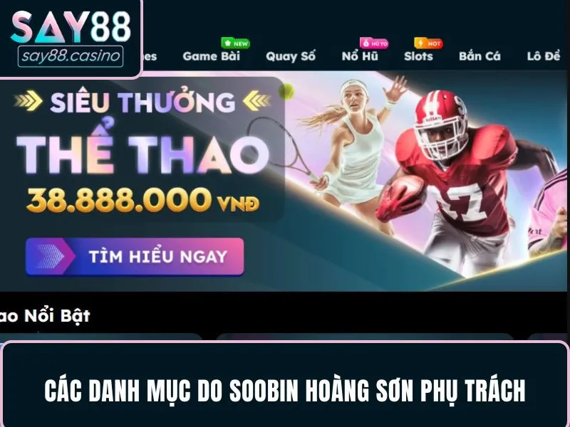 Tác Giả SooBin Hoàng Sơn - Người Đứng Sau Tên Tuổi SAY88 Những danh mục nổi bật do tác giả SooBin Hoàng Sơn phụ trách