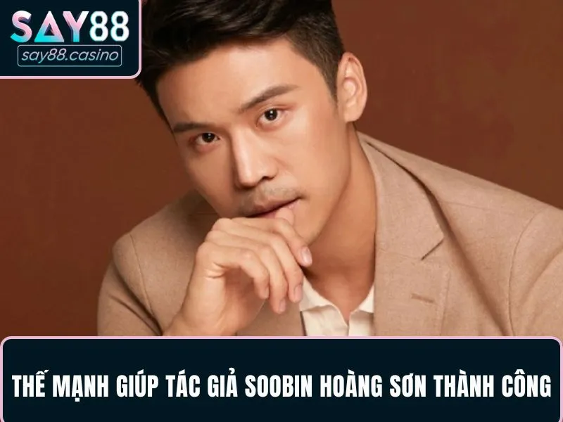 Tác Giả SooBin Hoàng Sơn - Người Đứng Sau Tên Tuổi SAY88 Thế mạnh giúp tác giả SooBin Hoàng Sơn được nhiều người biết đến