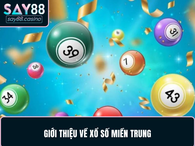 Tìm hiểu tổng quan về cá cược Xổ số miền Trung tại SAY88