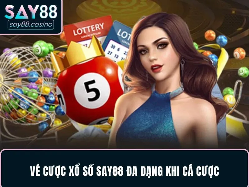 Vé cược xổ số SAY88 đa dạng khi cá cược