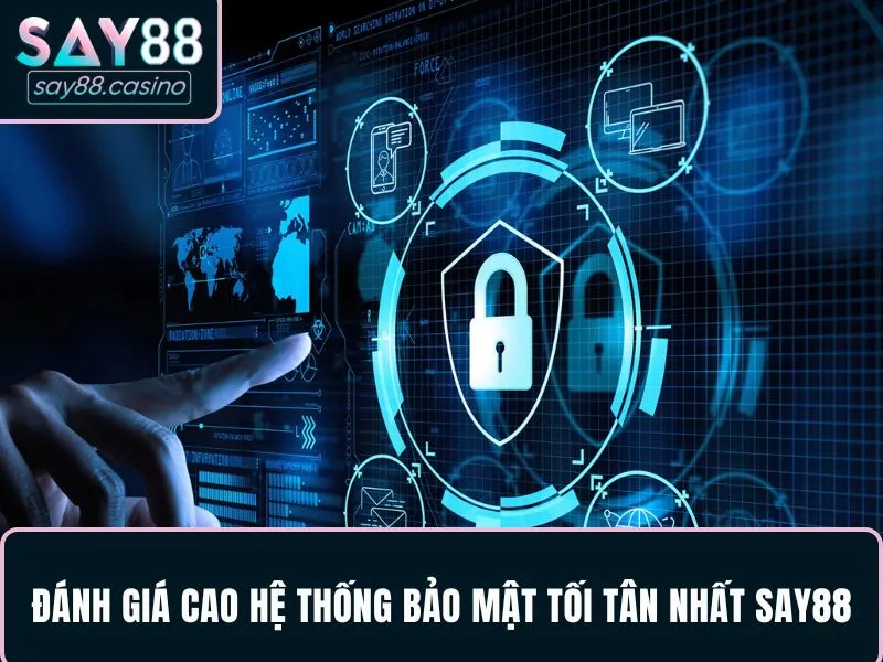SAY88 Đánh giá cao hệ thống bảo mật tối tân nhất SAY88